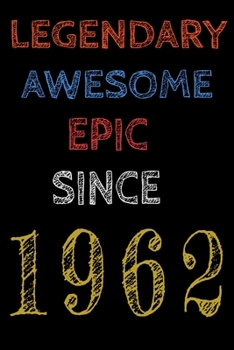 Legendary Awesome Epic Since 1962  Notebook Birthday Gift For Women/Men/Boss/Coworkers/Colleagues/Students/Friends.: Lined Notebook / Journal Gift, 120 Pages, 6x9, Soft Cover, Matte Finish
