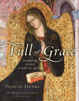 Hardcover Full of Grace: Encountering Mary in Faith, Art, and Life Book