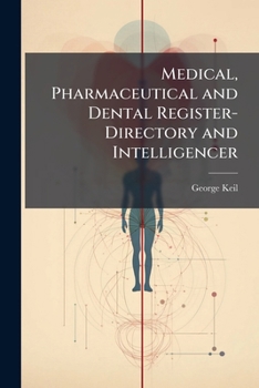 Medical, Pharmaceutical and Dental Register-Directory and Intelligencer: ... for Philadelphia and Its Vicinity