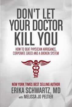 Hardcover Don't Let Your Doctor Kill You: How to Beat Physician Arrogance, Corporate Greed and a Broken System Book