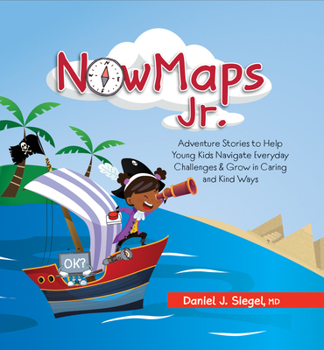 Hardcover Nowmaps, Jr.: Adventure Stories to Help Young Kids Navigate Everyday Challenges & Grow in Caring & Kind Ways Book