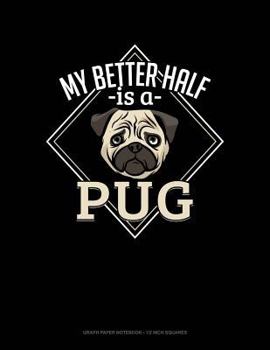 Paperback My Better Half Is a Pug: Graph Paper Notebook - 1/2 Inch Squares Book