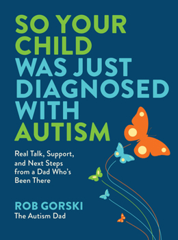 Hardcover So Your Child Was Just Diagnosed with Autism: Real Talk, Support, and Next Steps from a Dad Who's Been There Book