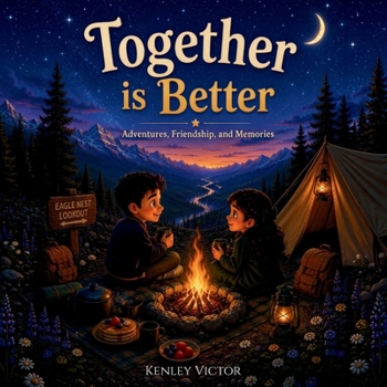 Together is Better: Adventures, Friendship, and Memories