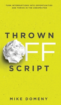 Hardcover Thrown Off Script: Turn Interruptions Into Opportunities and Thrive in the Unexpected Book