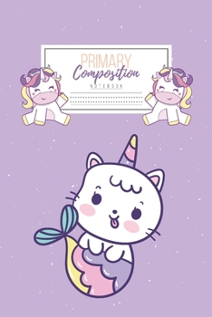 Primary Composition Notebook: Primary Composition Notebook Handwriting Practice Paper Primary Composition Notebook Grades K-2 Unicorn Notebook Early Childhood to Kindergarten addition