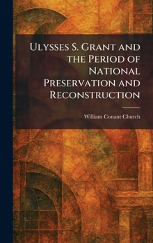 Ulysses S. Grant and the Period of National Preservation and Reconstruction