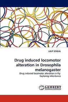 Drug induced locomotor alteration in Drosophila melanogaster: Drug induced locomotor alteration in Fly: Exploring inheritance