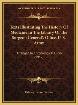 Paperback Texts Illustrating The History Of Medicine In The Library Of The Surgeon General's Office, U. S. Army: Arranged In Chronological Order (1912) Book