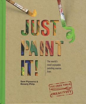 Hardcover Just Paint It!: The World's Most Enjoyable Painting Course. Ever! Book