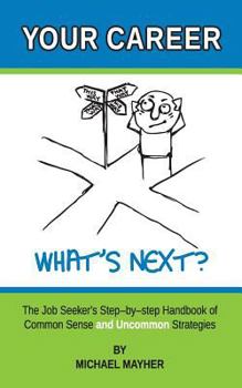 Paperback Your Career - What's Next?: The Job Seeker's Step-by-Step Handbook of Common Sense and Uncommon Strategies Book