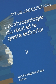 Paperback L'Anthropologie du récit et le geste éditorial II: Les Evangiles et les Actes [French] Book