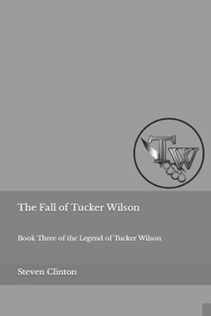 Paperback The Fall of Tucker Wilson: Book Three of the Legend of Tucker Wilson Book