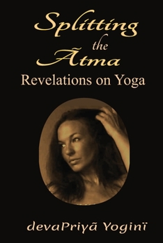 Paperback Splitting the Atma: Revelations on Yoga Book