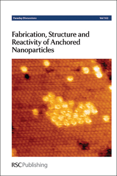 Hardcover Fabrication, Structure and Reactivity of Anchored Nanoparticles: Faraday Discussion 162 Book