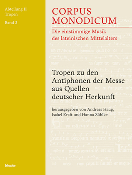 Hardcover Corpus Monodicum. Abteilung 2: Tropen / Tropen Zu Den Antiphonen Der Messe Aus Quellen Deutscher Herkunft [German] Book