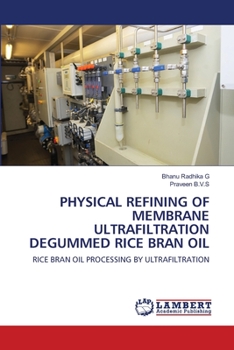 Paperback Physical Refining of Membrane Ultrafiltration Degummed Rice Bran Oil Book