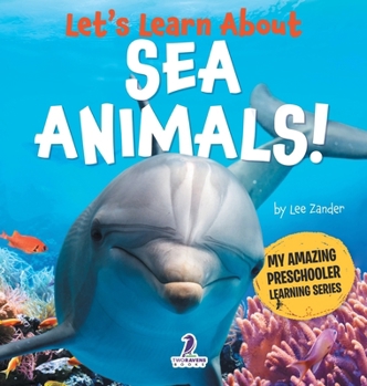 Let's Learn About Sea Animals!: My First Book About Sea Animals for Preschoolers (Ages 3-5) (My Amazing Preschooler Learning)