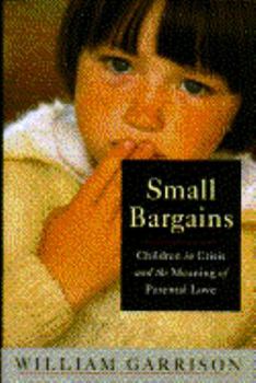 Hardcover Small Bargains: Children in Crisis and the Meaning of Parental Love Book