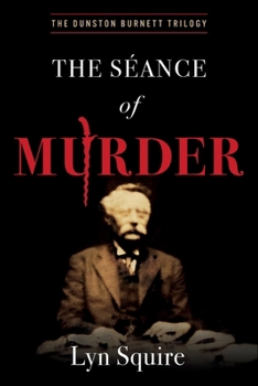Paperback The Seance of Murder: The Dunston Burnett Trilogy Book