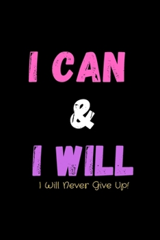 Paperback I Can & I Will - I Will Never Give Up!: Productivity Journal - Notebook to Write In For Productivity & Goal Setting - For Highly Effective Days - Succ Book