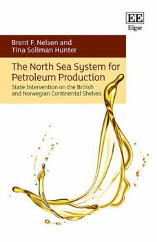 Hardcover The North Sea System for Petroleum Production: State Intervention on the British and Norwegian Continental Shelves Book