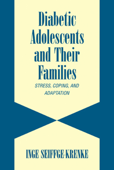 Diabetic Adolescents and Their Families: Stress, Coping, and Adaptation - Book  of the Cambridge Studies on Child and Adolescent Health