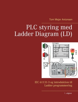 Paperback PLC styring med Ladder Diagram (LD): IEC 61131-3 og introduktion til Ladder programmering [Danish] Book