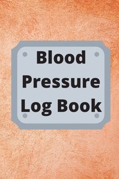 Paperback Blood Pressure Log Book: Daily Personal Record and your health Monitor Tracking Numbers of Blood Pressure, Heart Rate, Weight, Temperature Book