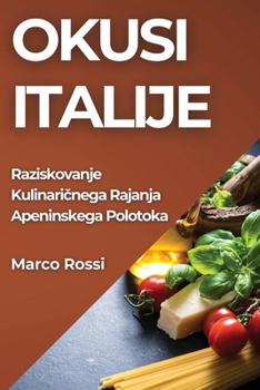 Paperback Okusi Italije: Raziskovanje Kulinari&#269;nega Rajanja Apeninskega Polotoka [Slovenian] Book