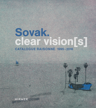 Hardcover Sovak. Clear Vision[s]: Catalogue Raisonné 1995-2016 Book