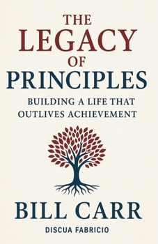 Paperback The Legacy of Principles: Building a Life That Outlives Achievement Book