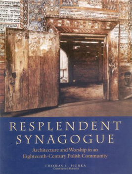 Hardcover Resplendent Synagogue: Architecture and Worship in an Eighteenth-Century Polish Community Book