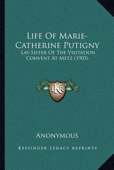 Paperback Life Of Marie-Catherine Putigny: Lay-Sister Of The Visitation Convent At Metz (1903) Book