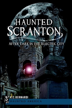 Haunted Scranton: After Dark in the Electric City (Haunted America) - Book  of the Haunted America