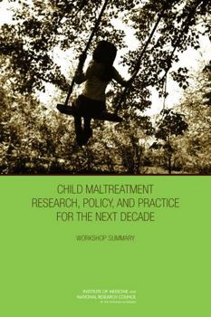 Paperback Child Maltreatment Research, Policy, and Practice for the Next Decade: Workshop Summary Book