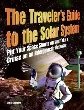 Paperback The Traveler's Guide to the Solar System: Put Your Space Shorts on and Take a Cruise on an Intergalactic Getaway Book