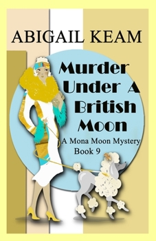 Murder Under A British Moon: A 1930s Mona Moon Historical Cozy Mystery - Book #9 of the Mona Moon Mystery