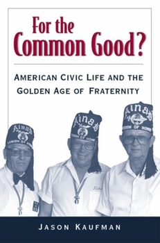 Hardcover For the Common Good?: American Civic Life and the Golden Age of Fraternity Book