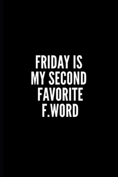 Friday Is My Second Favorite F.Word: 6x9 Lined Notebook/Journal/Diary, 100 pages, Sarcastic, Humor Journal, original gift For Women/Men/Manager/Coworkers/Classmates , appreciation gift for coworker, d