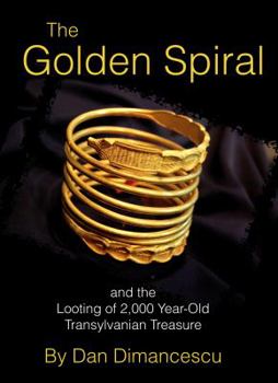 Paperback The Golden Spiral: and the Looting of 2,000 Year-Old Transylvanian Treasure Book