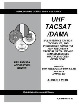 Paperback FM 6-02.90 MCRP 3-30B.5 NTTP 6-02.9 AFTTP(I) 3-2.53 UHF TACSAT /DAMA Tactics, Techniques, And Procedures For Ultra High Frequency Tactical Satellite A Book