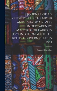 Hardcover Journal of an Expedition Up the Niger and Tshadda Rivers Undertaken by Macgregor Laird in Connection With the British Government in 1854 Book