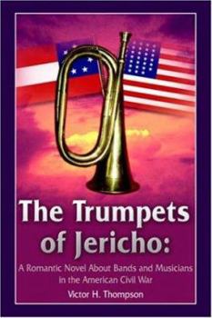 The Trumpets of Jericho: A Romantic Novel About Bands and Musicians in the American Civil War