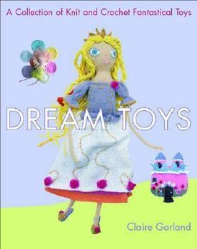 Paperback Dream Toys: A Collection of Knit and Crochet Fantastical Toys Book