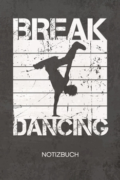 NOTIZBUCH A5 Dotted: Break Dancer Notizheft GEPUNKTET 120 Seiten - Hip Hop Tanz Notizblock Street Dancer Skizzenbuch - B-Boying Geschenk für Breakdancer B-Boy B-Girl (German Edition)