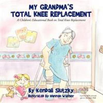 Paperback My Grandma's Total Knee Replacement: A Children's Educational Book on Total Knee Replacement Book