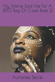 Paperback My Mama Sold Me For A $50 Bag Of Crack Book 2 Book