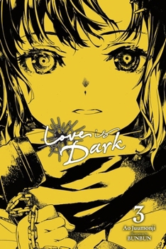 Love Is Dark, Vol. 3 - Book #3 of the 恋は暗黒。/ Love is Dark