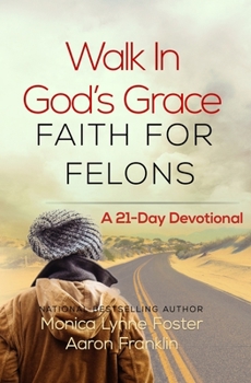 Paperback Walk In God's Grace Faith for Felons: A 21-Day Devotional Book